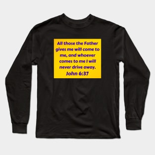 Bible Verse John 6:37 Long Sleeve T-Shirt